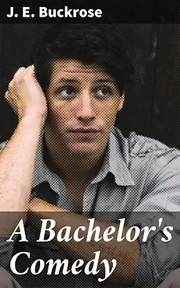 E-Book (epub) A Bachelor's Comedy von J. E. Buckrose