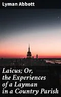 E-Book (epub) Laicus; Or, the Experiences of a Layman in a Country Parish von Lyman Abbott