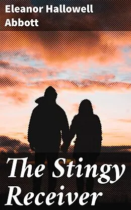 E-Book (epub) The Stingy Receiver von Eleanor Hallowell Abbott