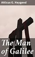 E-Book (epub) The Man of Galilee von Atticus G. Haygood
