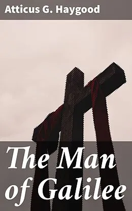 E-Book (epub) The Man of Galilee von Atticus G. Haygood
