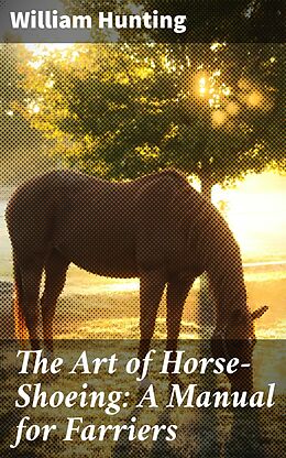 eBook (epub) The Art of Horse-Shoeing: A Manual for Farriers de William Hunting