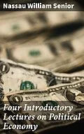 E-Book (epub) Four Introductory Lectures on Political Economy von Nassau William Senior