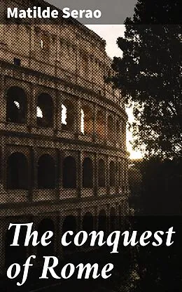 E-Book (epub) The conquest of Rome von Matilde Serao