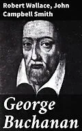 E-Book (epub) George Buchanan von Robert Wallace, John Campbell Smith