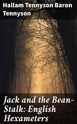 eBook (epub) Jack and the Bean-Stalk: English Hexameters de Hallam Tennyson Baron Tennyson