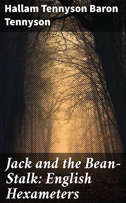 eBook (epub) Jack and the Bean-Stalk: English Hexameters de Hallam Tennyson Baron Tennyson