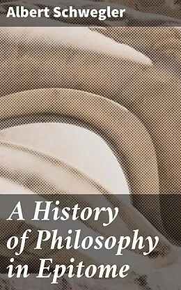 E-Book (epub) A History of Philosophy in Epitome von Albert Schwegler