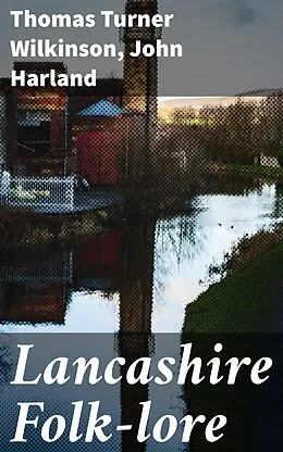 E-Book (epub) Lancashire Folk-lore von Thomas Turner Wilkinson, John Harland
