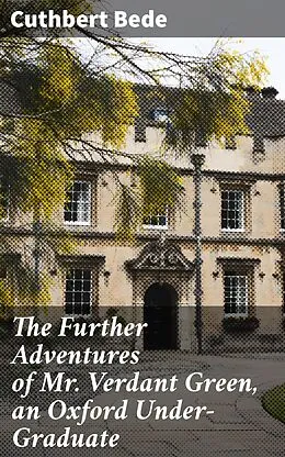 E-Book (epub) The Further Adventures of Mr. Verdant Green, an Oxford Under-Graduate von Cuthbert Bede