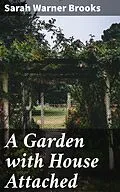 E-Book (epub) A Garden with House Attached von Sarah Warner Brooks