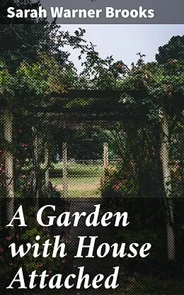 E-Book (epub) A Garden with House Attached von Sarah Warner Brooks