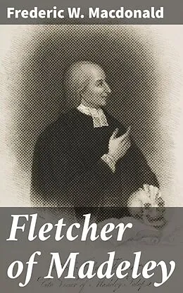 E-Book (epub) Fletcher of Madeley von Frederic W. Macdonald