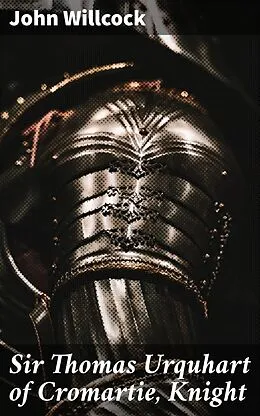E-Book (epub) Sir Thomas Urquhart of Cromartie, Knight von John Willcock