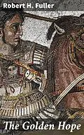 E-Book (epub) The Golden Hope von Robert H. Fuller