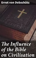 E-Book (epub) The Influence of the Bible on Civilisation von Ernst von Dobschütz