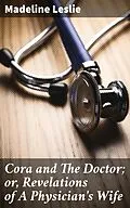 E-Book (epub) Cora and The Doctor; or, Revelations of A Physician's Wife von Madeline Leslie