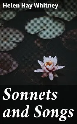 E-Book (epub) Sonnets and Songs von Helen Hay Whitney