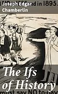 E-Book (epub) The Ifs of History von Joseph Edgar Chamberlin