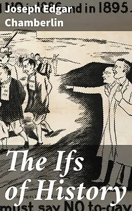 E-Book (epub) The Ifs of History von Joseph Edgar Chamberlin