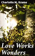 E-Book (epub) Love Works Wonders von Charlotte M. Brame