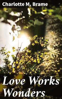 E-Book (epub) Love Works Wonders von Charlotte M. Brame