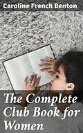 E-Book (epub) The Complete Club Book for Women von Caroline French Benton
