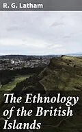 E-Book (epub) The Ethnology of the British Islands von R. G. Latham