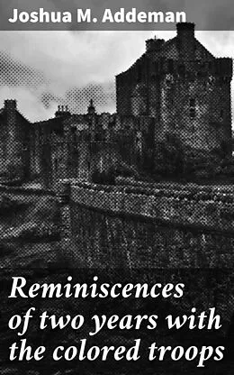 E-Book (epub) Reminiscences of two years with the colored troops von Joshua M. Addeman