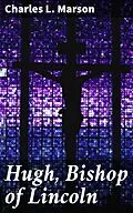 E-Book (epub) Hugh, Bishop of Lincoln von Charles L. Marson