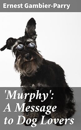 eBook (epub) 'Murphy': A Message to Dog Lovers de Ernest Gambier-Parry