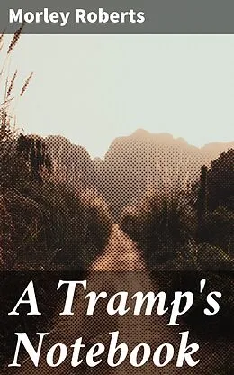 E-Book (epub) A Tramp's Notebook von Morley Roberts