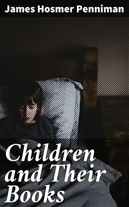 E-Book (epub) Children and Their Books von James Hosmer Penniman