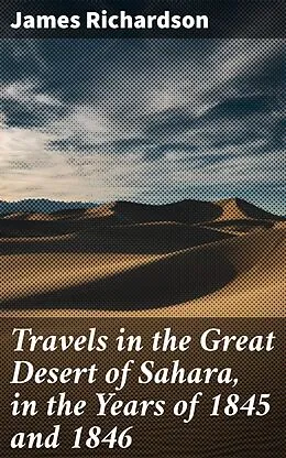 E-Book (epub) Travels in the Great Desert of Sahara, in the Years of 1845 and 1846 von James Richardson