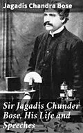 E-Book (epub) Sir Jagadis Chunder Bose, His Life and Speeches von Jagadis Chandra Bose