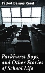 eBook (epub) Parkhurst Boys, and Other Stories of School Life de Talbot Baines Reed