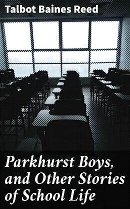 eBook (epub) Parkhurst Boys, and Other Stories of School Life de Talbot Baines Reed