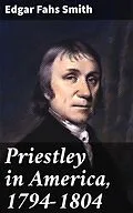 E-Book (epub) Priestley in America, 1794-1804 von Edgar Fahs Smith