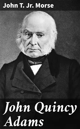E-Book (epub) John Quincy Adams von John T. Jr. Morse