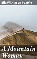 E-Book (epub) A Mountain Woman von Elia Wilkinson Peattie