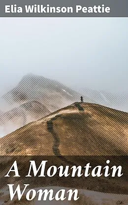E-Book (epub) A Mountain Woman von Elia Wilkinson Peattie