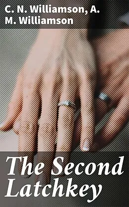 E-Book (epub) The Second Latchkey von C. N. Williamson, A. M. Williamson