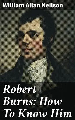 E-Book (epub) Robert Burns: How To Know Him von William Allan Neilson