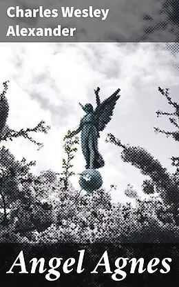E-Book (epub) Angel Agnes von Charles Wesley Alexander