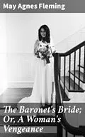 E-Book (epub) The Baronet's Bride; Or, A Woman's Vengeance von May Agnes Fleming