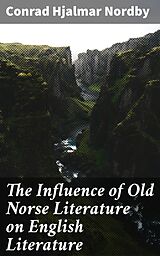 eBook (epub) The Influence of Old Norse Literature on English Literature de Conrad Hjalmar Nordby