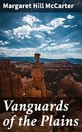 E-Book (epub) Vanguards of the Plains von Margaret Hill McCarter