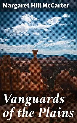 E-Book (epub) Vanguards of the Plains von Margaret Hill McCarter