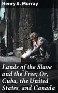E-Book (epub) Lands of the Slave and the Free; Or, Cuba, the United States, and Canada von Henry A. Murray