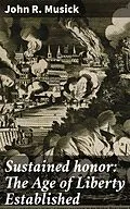 E-Book (epub) Sustained honor: The Age of Liberty Established von John R. Musick